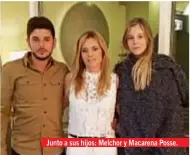  ??  ?? Junto a sus hijos: Melchor y Macarena Posse.