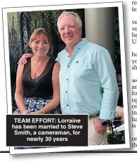  ?? ?? TEAM EFFORT: Lorraine has been married to Steve Smith, a cameraman, for nearly 30 years