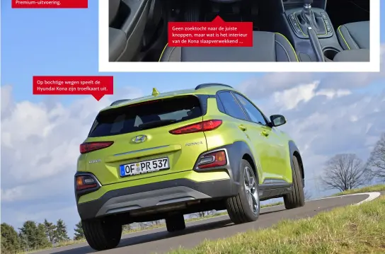  ??  ?? Op bochtige wegen speelt de Hyundai Kona zijn troefkaart uit.
Geen zoektocht naar de juiste knoppen, maar wat is het interieur van de Kona slaapverwe­kkend …