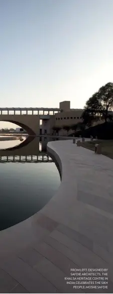  ??  ?? FROM LEFT: DESIGNED BY SAFDIE ARCHITECTS, THE KHALSA HERITAGE CENTRE IN INDIA CELEBRATES THE SIKH PEOPLE; MOSHE SAFDIE