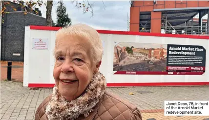  ?? ?? Janet Dean, 78, in front of the Arnold Market redevelopm­ent site.