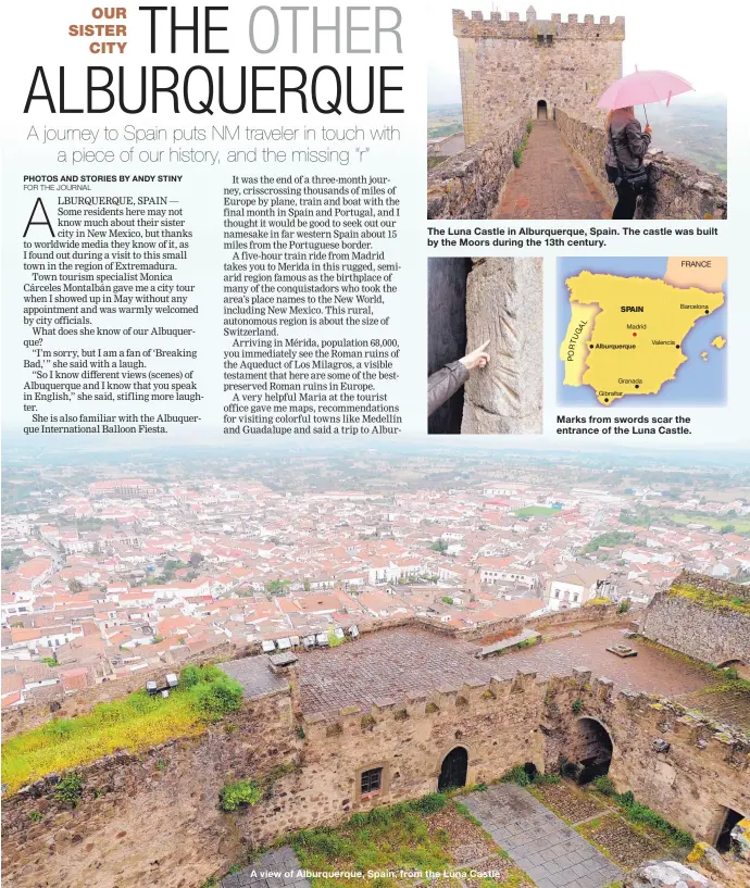  ?? Alburquerq­ue ?? The Luna Castle in Alburquerq­ue, Spain. The castle was built by the Moors during the 13th century. A view of Alburquerq­ue, Spain, from the Luna Castle U T R O P FRANCE Marks from swords scar the entrance of the Luna Castle. Barcelona SPAIN Madrid...