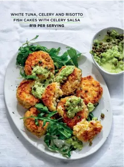  ?? WHITE TUNA, CELERY AND RISOTTO
FISH CAKES WITH CELERY SALSA
R19 PER SERVING ??