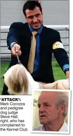  ??  ?? ‘attack’: Mark Cocozza and pedigree dog judge Steve Hall, right, who has complained to the Kennel Club