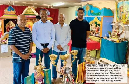  ?? ?? KEEPING THE FAITH: (From left) Easwarakum­ar Visuwanath­an, Prashanth Elangovan, Rajen Vencatasaw­my and Senturan Sathiyabal­asingam are among those who campaigned to stop the temple from being closed