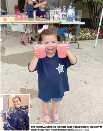  ?? PROVIDED PHOTOS ?? Lyla Herman, 2, works at a lemonade stand to raise funds for the family of slain Chicago Police Officer Ella French (left).