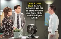  ?? ?? Off To A Good Start: Porte’s BEYOND SALEM co-stars included Lisa Rinna (Billie) and Billy Flynn (Chad).
