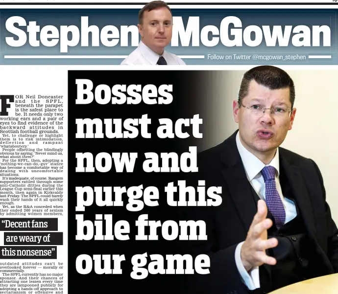  ??  ?? Shamed into a rethink: Neil Doncaster and the SPFL need to look again at ways to tackle obscene chanting at Scotland’s football grounds