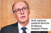  ??  ?? NHS national medical director Professor Stephen Powis