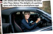  ??  ?? left: Sheila with her late husband, the actor John thaw. below: the delights of a parking space with help from a smartphone app! n