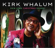  ?? CONTRIBUTE­D ?? The acclaimed saxophonis­t Kirk Whalum answers his own question as he offers up a great sounding batch of seasonal tunes for fans.
