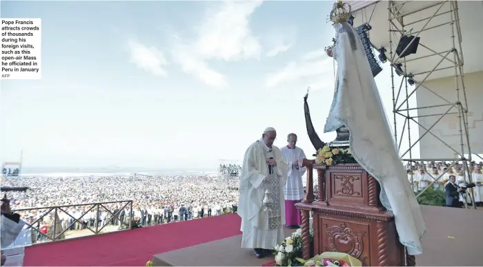  ?? AFP ?? Pope Francis attracts crowds of thousands during his foreign visits, such as this open-air Mass he officiated in Peru in January