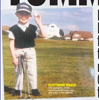  ??  ?? FLEETWOOD WHACK The youngster, on his much-loved Birkdale links, was a star in the making