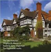  ??  ?? The late Victorian Wightwick Manor is home to many important Pre-Raphaelite works.