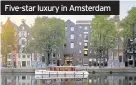  ??  ?? Five-star luxury in Amsterdam
