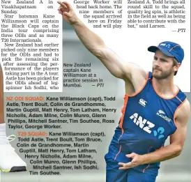  ?? — PTI ?? New Zealand captain Kane Williamson at a practice session in Mumbai.
