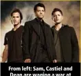  ??  ?? From left: Sam, Castiel and Dean are waging a war at Heaven’s gates.