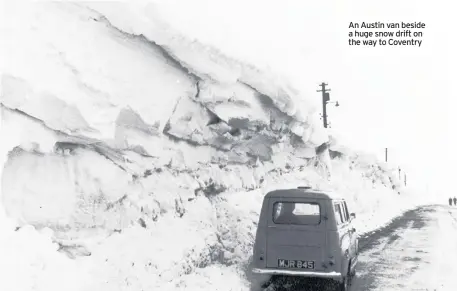  ??  ?? An Austin van beside a huge snow drift on the way to Coventry