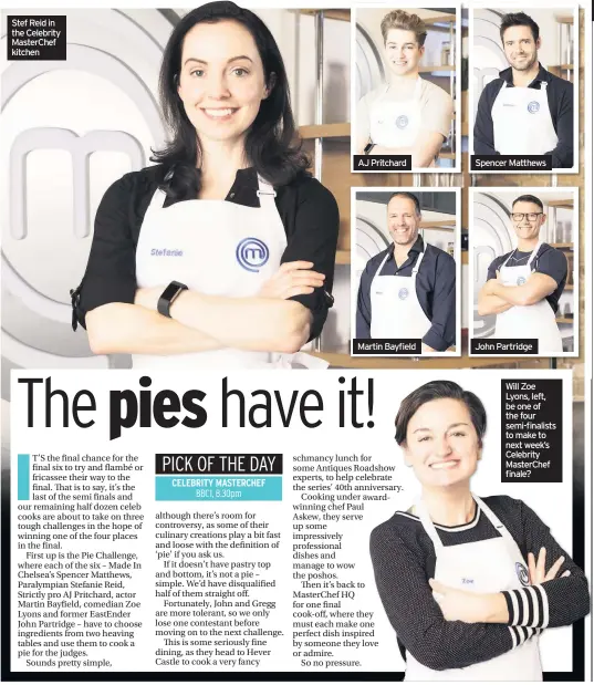  ??  ?? Stef Reid in the Celebrity Masterchef kitchen AJ Pritchard Martin Bayfield Spencer Matthews John Partridge Will Zoe Lyons, left, be one of the four semi-finalists to make to next week’s Celebrity Masterchef finale?