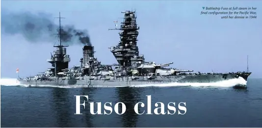  ?? ?? Battleship Fuso at full steam in her final configurat­ion for the Pacific War, until her demise in 1944