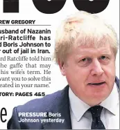  ??  ?? PRESSURE Boris Johnson yesterday