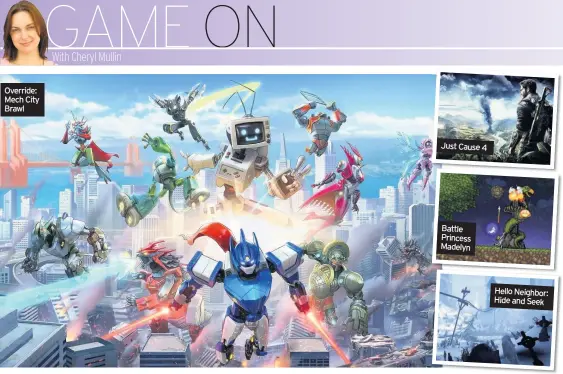  ??  ?? Override: Mech City Brawl Just Cause 4 Battle Princess Madelyn Hello Neighbor: Hide and Seek