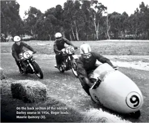  ??  ?? On the back section of the narrow Darley course in 1956, Roger leads Maurie Quincey (8).