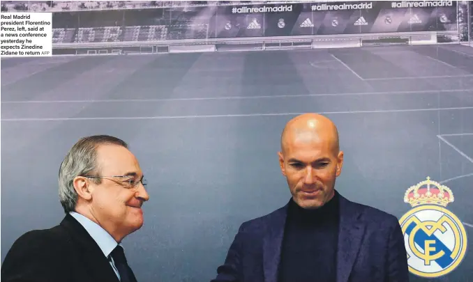  ??  ?? Real Madrid president Florentino Perez, left, said at a news conference yesterday he expects Zinedine Zidane to return AFP