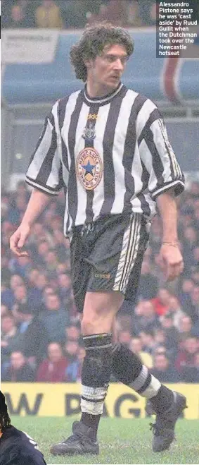  ??  ?? Alessandro Pistone says he was ‘cast aside’ by Ruud Gullit when the Dutchman took over the Newcastle hotseat