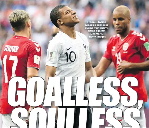  ??  ?? France’s Kylian Mbappe grimaces during yesterday’s game against Denmark. getty images