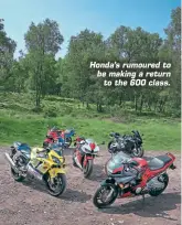  ??  ?? Honda’s rumoured to be making a return to the 600 class.