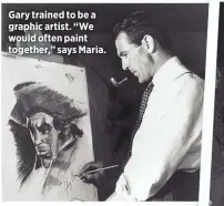  ??  ?? Gary trained to be a graphic artist. “We would often paint together,” says Maria.