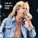  ??  ?? Joe on stage in 1992