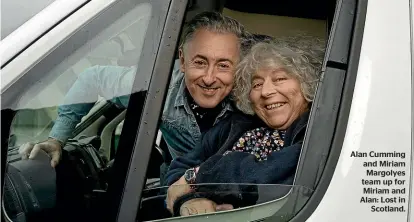  ?? ?? Margolyes is fine form and more than happy to get up close and personal with the locals on Miriam and Alan: Lost in Scotland.
Alan Cumming and Miriam Margolyes team up for Miriam and Alan: Lost in Scotland.