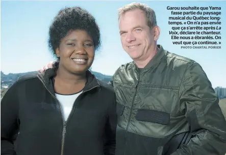  ?? PHOTO CHANTAL POIRIER ?? Garou souhaite que Yama fasse partie du paysage musical du Québec longtemps. « On n’a pas envie que ça s’arrête après La Voix, déclare le chanteur. Elle nous a ébranlés. On veut que ça continue. »