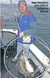  ??  ?? Nigel Northern with 30lb of pollack in the net