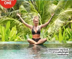  ??  ?? Ohmmmm–my God, it’s Lydia Bright meditating