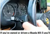  ??  ?? If you’ve owned or driven a Mazda MX-5 you’ll understand how great they sound and handle.