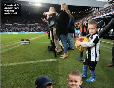  ??  ?? Frankie at St James’ Park with the match ball