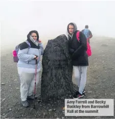  ??  ?? Amy Farrell and Becky Buckley from Barrowhill Hall at the summit