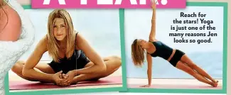  ??  ?? Reach for the stars! Yoga is just one of the many reasons Jen looks so good.