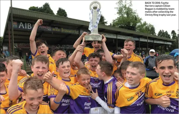  ??  ?? BACK TO 2016: Faythe Harriers captain Cillian Boggan is mobbed by teammates after collecting the Christy Ring trophy last year.