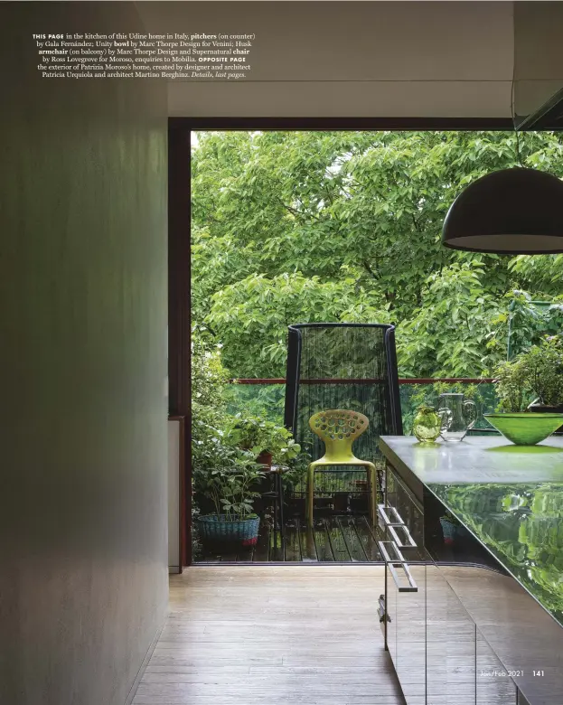  ??  ?? THIS PAGE in the kitchen of this Udine home in Italy, pitchers (on counter) by Gala Fernández; Unity bowl by Marc Thorpe Design for Venini; Husk armchair (on balcony) by Marc Thorpe Design and Supernatur­al chair by Ross Lovegrove for Moroso, enquiries to Mobilia. OPPOSITE PAGE the exterior of Patrizia Moroso’s home, created by designer and architect Patricia Urquiola and architect Martino Berghinz. Details, last pages.