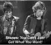  ??  ?? Stones: You Can’t Ever Get What You Want!