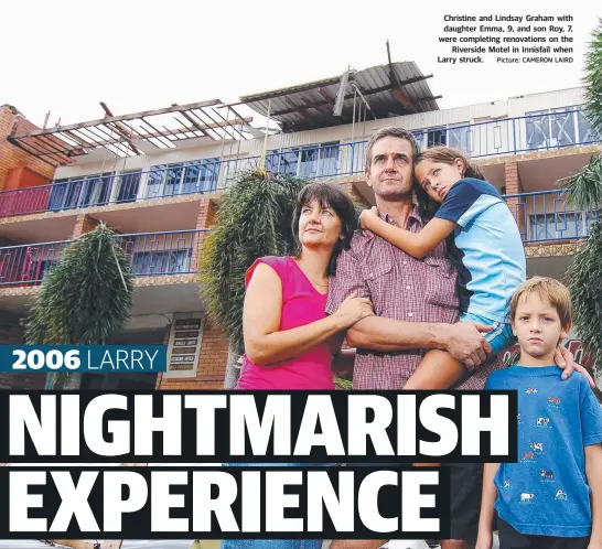  ?? Christine and Lindsay Graham with daughter Emma, 9, and son Roy, 7, were completing renovation­s on the Riverside Motel in Innisfail when Larry struck. Picture: CAMERON LAIRD ??