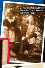  ??  ?? Gerald and his daughters Marie (left) and Anne in Sydney in 1939.