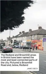  ?? JAMES BECK ?? The Redland and Broomhill areas in Bristol have been named the most and least connected parts of the city. Pictured is Broomhill Road and, below, Redland