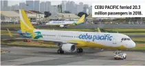  ??  ?? CEBU PACIFIC ferried 20.3 million passengers in 2018.