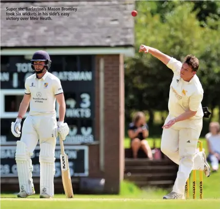  ??  ?? Super six: Barlaston’s Mason Bromley took six wickets in his side’s easy victory over Meir Heath.