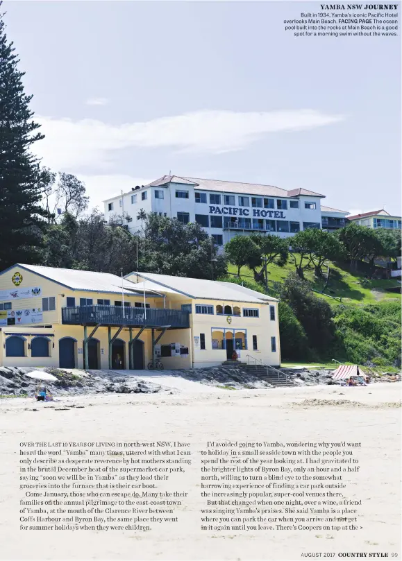  ??  ?? Built in 1934, Yamba’s iconic Pacifific Hotel overlooks Main Beach. FACING PAGE The ocean pool built into the rocks at Main Beach is a good spot for a morning swim without the waves.